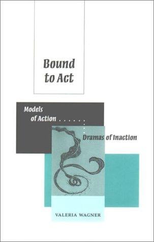 Bound to Act: Models of Action, Dramas of Inaction