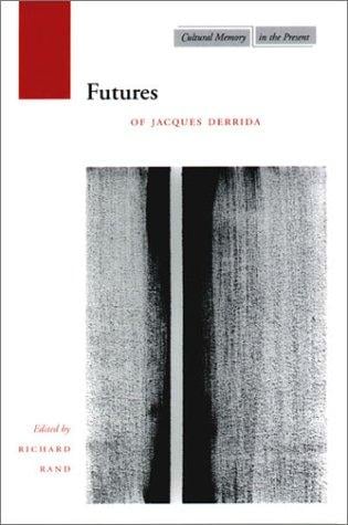 Futures: Of Jacques Derrida (Cultural Memory in the Present)