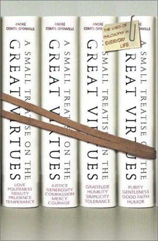 A Small Treatise on the Great Virtues: The Uses of Philosophy in Everyday Life