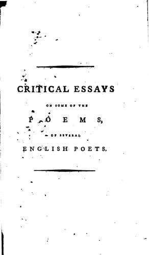 Critical essays on some of the poems of several English poets: with an account of the life and writings of the author
