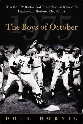 The Boys of October: How the 1975 Boston Red Sox Embodied Baseball's Ideals - and Restored Our Spirits