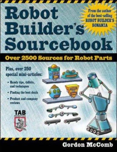 Robot Builder's Sourcebook: Over 2,500 Sources for Robot Parts