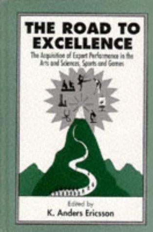 The Road To Excellence: the Acquisition of Expert Performance in the Arts and Sciences, Sports, and Games