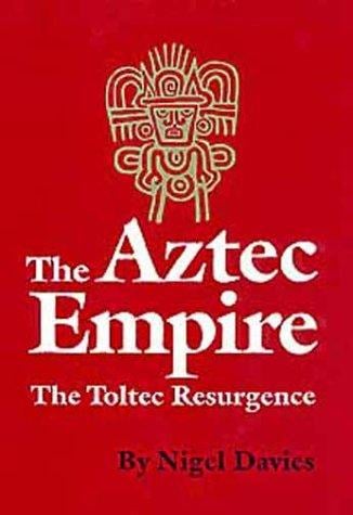 Aztec empire: the toltec resurgence