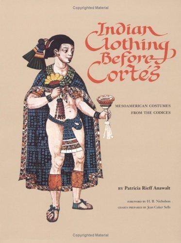 Indian Clothing Before Cortes: Mesoamerican Costumes from the Codices (Civilization of the American Indian Series)