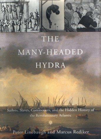 The Many-Headed Hydra: Sailors, Slaves, Commoners, and the Hidden History of the Revolutionary Atlantic