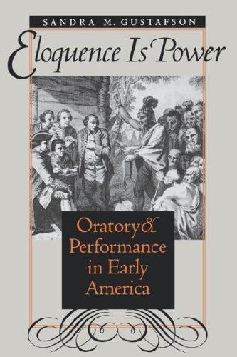 Eloquence is power: oratory & performance in early  America