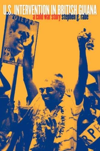 U.S. Intervention in British Guiana: A Cold War Story (The New Cold War History)