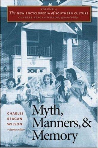 The New Encyclopedia of Southern Culture: Volume 4: Myth, Manners, and Memory (New Encyclopedia of Southern Culture)