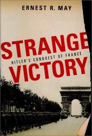 Strange victory: Hitler's conquest of France