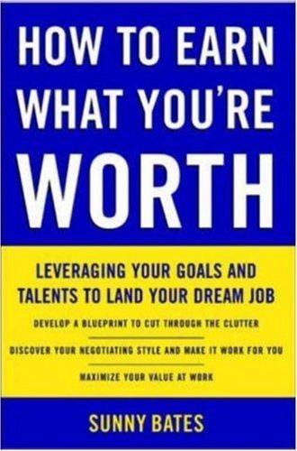How to Earn What You're Worth: Leveraging Your Goals and Talents to Land Your Dream Job