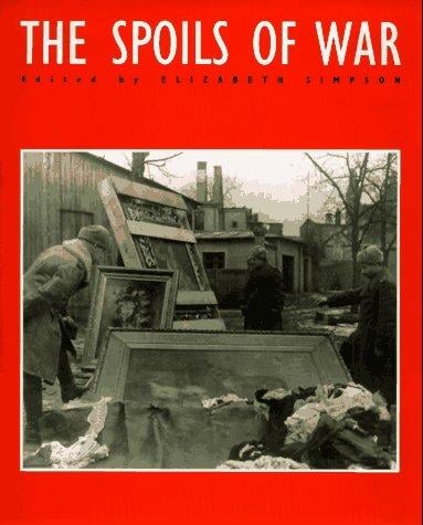 The spoils of war: World War II and its aftermath : the loss, reappearance, and recovery of cultural property