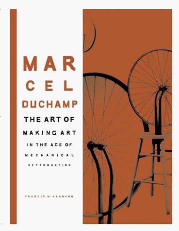 Marcel Duchamp: the art of making art in the age of mechanical reproduction