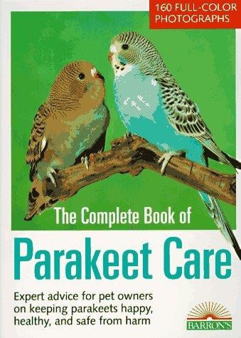 The Complete Book of Parakeet Care: expert advice on proper management, 160 fascinating color photos, tips on parakeet care for children