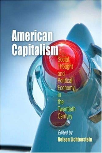 American Capitalism: Social Thought and Political Economy in the Twentieth Century (Politics and Culture in Modern America)