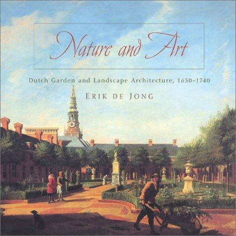Nature and Art: Dutch Garden and Landscape Architecture, 1650-1740 (Penn Studies in Landscape Architecture)