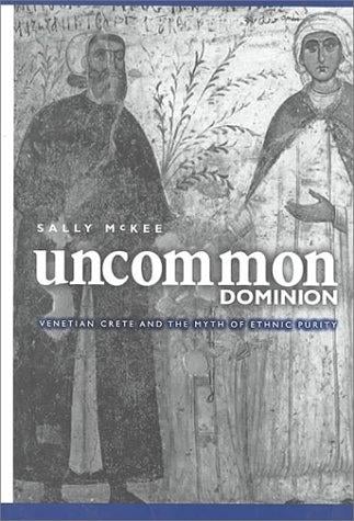 Uncommon Dominion: Venetian Crete and the Myth of Ethnic Purity