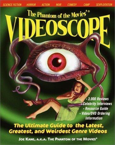 The Phantom of the Movies' VIDEOSCOPE: The Ultimate Guide to the Latest, Greatest, and Weirdest Genre Videos