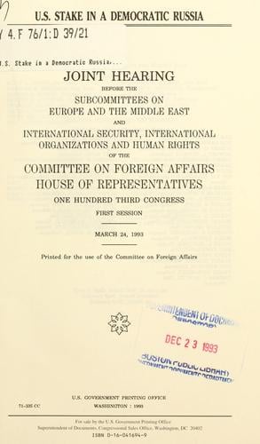 U.S. stake in a democratic Russia: joint hearing before the Subcommittees on Europe and the Middle East and International Security, International Organizations, and Human Rights of the Committee on Foreign Affairs, House of Representatives, One Hundred Third Congress, first session, March 24, 1993.