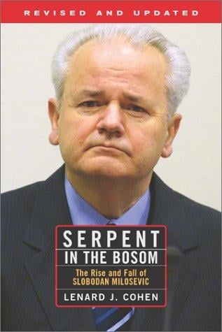 Serpent in the bosom: the rise and fall of Slobodan Milošević