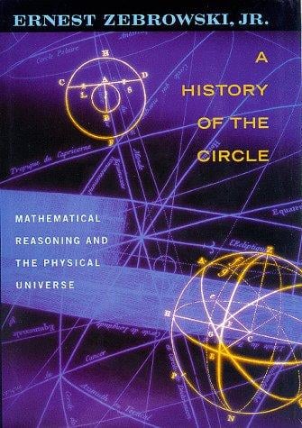 A history of the circle: mathematical reasoning and the physical universe