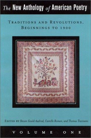 The New Anthology of American Poetry: Volume I: Traditions and Revolutions, Beginnings to 1900