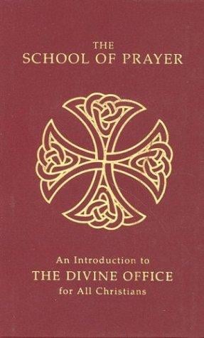 The School of Prayer: An Introduction to the Divine Office for All Christians