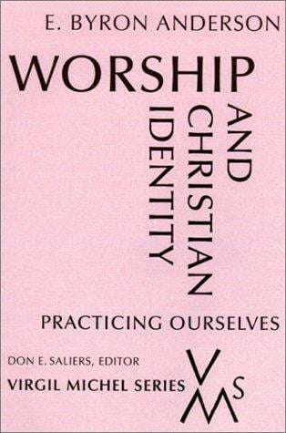 Worship and Christian Identity: Practicing Ourselves