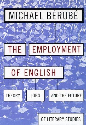 The Employment of the English: Theory, Jobs, and the Future of Literary Studies (Cultural Front Series)