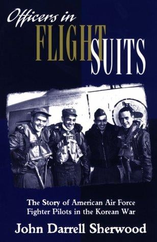 Officers in Flight Suits: The Story of American Air Force Fighter Pilots in the Korean War