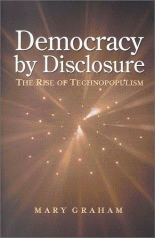 Democracy by Disclosure: The Rise of Technopopulism