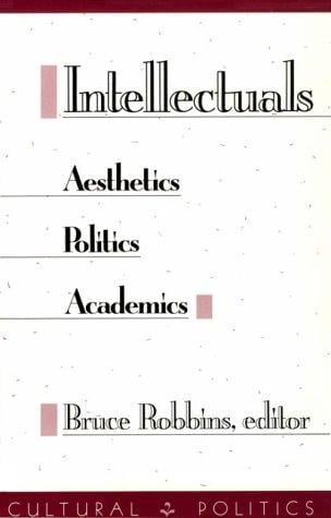 Intellectuals: Aesthetics, Politics, Academics (Cultural Politics)