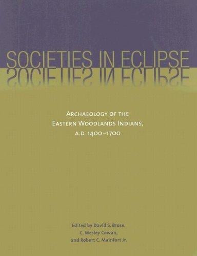 Societies in Eclipse: Archaeology of the Eastern Woodlands Indians, A.D. 1400-1700