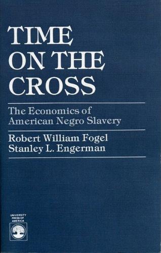 Time on the cross: the economics of American Negro slavery