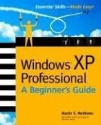 Windows (R) XP Professional: A Beginner's Guide