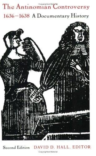The Antinomian Controversy, 1636-1638: A Documentary History