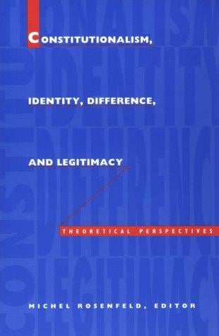 Constitutionalism, Identity, Difference, and Legitimacy: Theoretical Perspectives (Constitutional Conflicts)