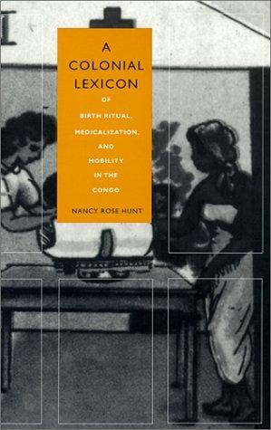 A Colonial Lexicon: Of Birth Ritual, Medicalization, and Mobility in the Congo