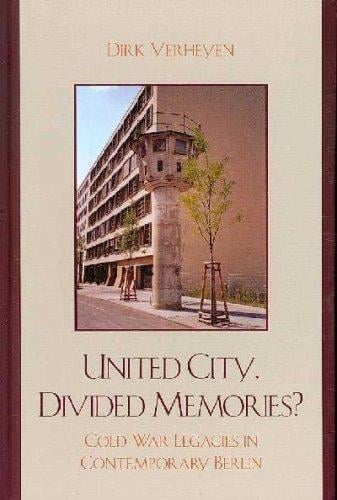 United city, divided memories?: Cold War legacies in contemporary Berlin