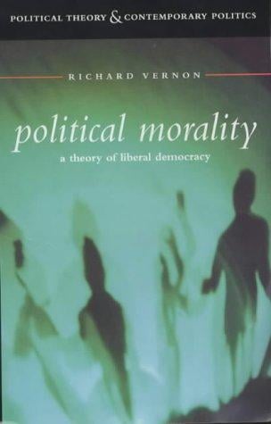 Political Morality: A Theory of Liberal Democracy (Political Theory and Contemporary Politics)