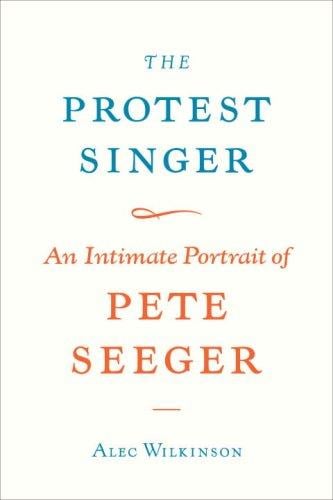 The protest singer: an intimate portrait of Pete Seeger