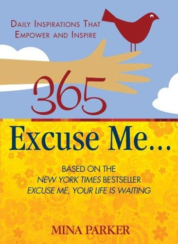 365 excuse me--: daily inspirations that empower and inspire