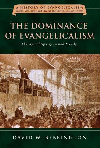 The Dominance of Evangelicalism: The Age of Spurgeon And Moody (History of Evangelicalism)