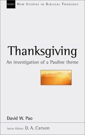Thanksgiving: An Investigation of a Pauline Theme (New Studies in Biblical Theology 13)