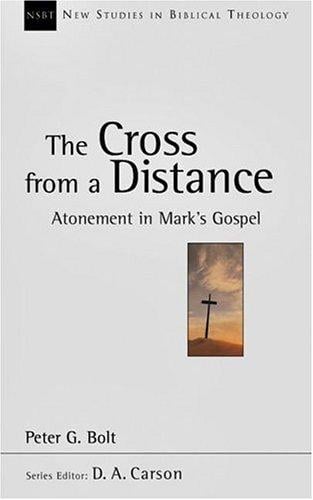 The Cross From A Distance: Atonement In Mark's Gospel (New Studies in Biblical Theology)