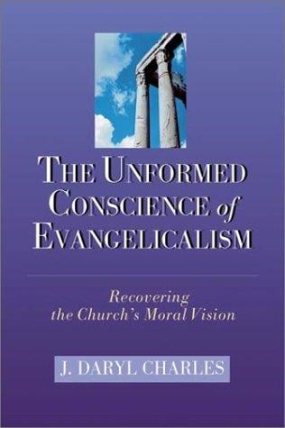 The Unformed Conscience of Evangelicalism: Recovering the Church's Moral Vision