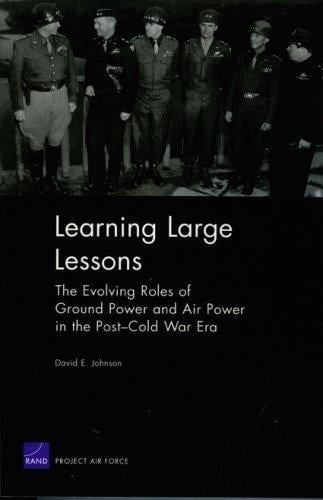 Learning large lessons: the evolving roles of ground power and air power in the post-Cold War era