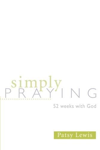 Simply Praying: 52 Weeks With God