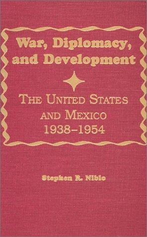 War, diplomacy, and development: the United States and Mexico, 1938-1954