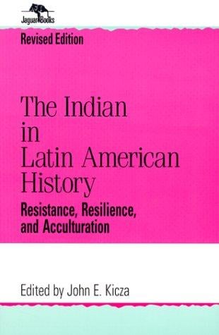 The Indian in Latin American History: Resistance,  Resilience,  and Acculturation (Jaguar Books on Latin America)